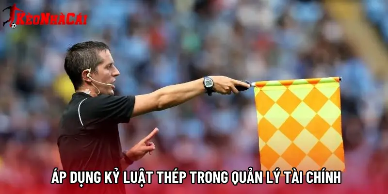 Áp dụng kỷ luật thép trong quản lý tài chính