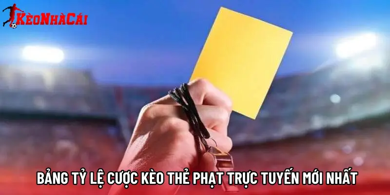 Bảng tỷ lệ cược kèo thẻ phạt trực tuyến mới nhất