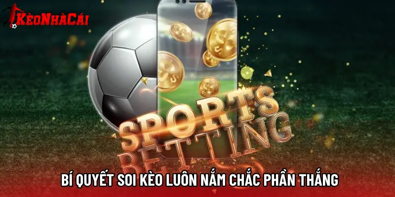 Bí quyết soi kèo luôn nắm chắc phần thắng