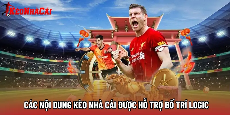 Các nội dung Kèo Nhà Cái được hỗ trợ bố trí logic