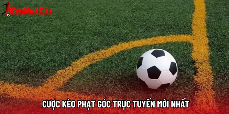 Cược kèo phạt góc trực tuyến mới nhất