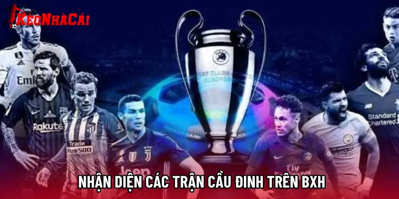 Nhận diện các trận cầu đinh trên BXH