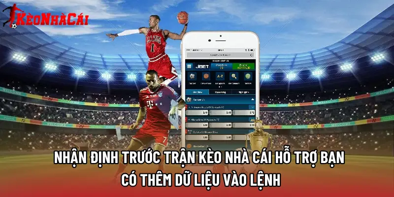 Nhận định trước trận Kèo Nhà Cái hỗ trợ bạn có thêm dữ liệu vào lệnh