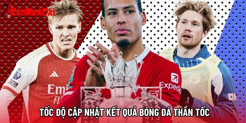 Tốc độ cập nhật Kết quả bóng đá thần tốc