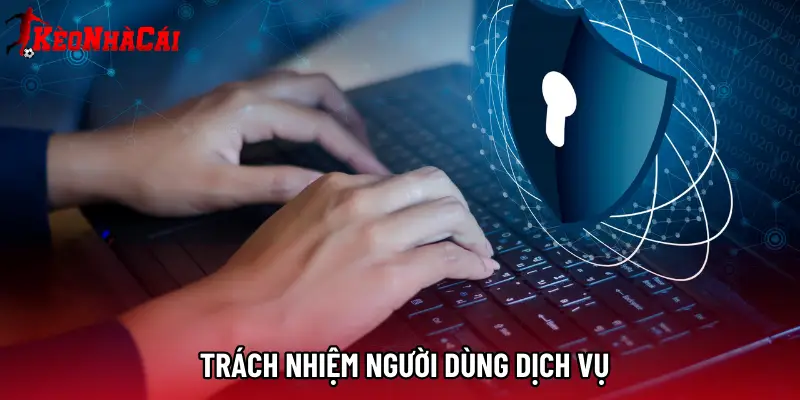 Trách nhiệm người dùng dịch vụ